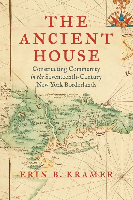 „The Ancient House: Constructing Community in the Seventeenth-Century New York Borderlands“ von Erin B. Kramer. Historische Karte.