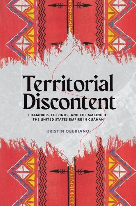 Text: "Territorial Discontent: Chamorus, Filipinos, and the Making of the United States Empire in Guåhan – Kristin Oberiano." Hintergrund: Roter, ethnischer Stoff mit bunten Mustern.
