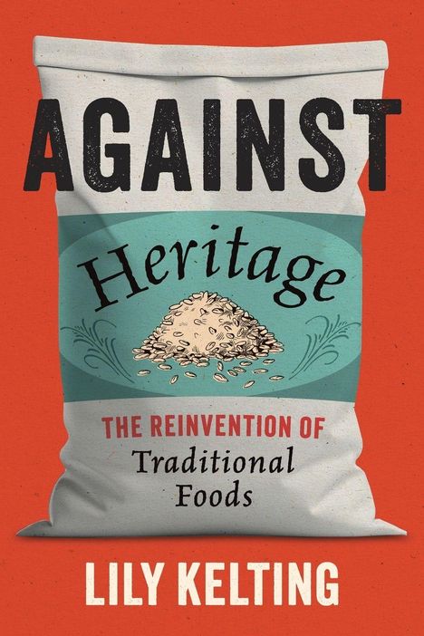 "AGAINST Heritage: THE REINVENTION OF Traditional Foods" von Lily Kelting. Illustration: Sack mit Körnern auf rotem Hintergrund.