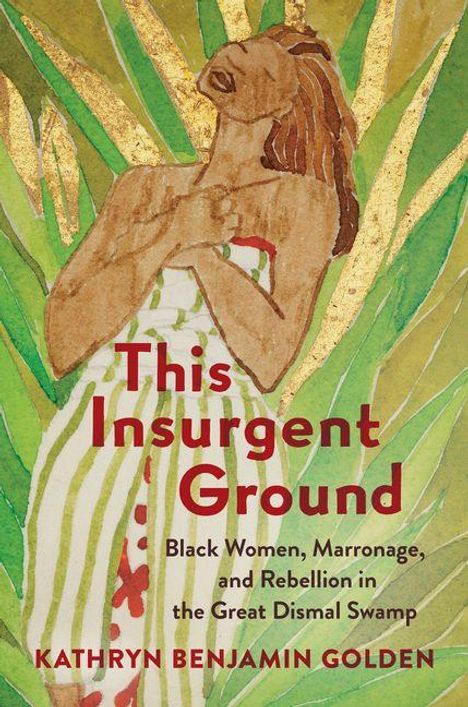 "This Insurgent Ground: Black Women, Marronage, and Rebellion in the Great Dismal Swamp." Illustration einer Frau vor Pflanzen.