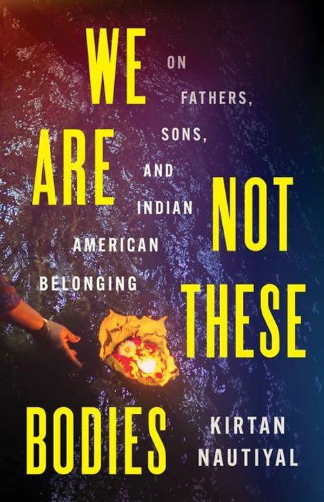 "We Are Not These Bodies. On Fathers, Sons, and Indian American Belonging. Kirtan Nautiyal." Eine Hand hält ein leuchtendes Objekt.