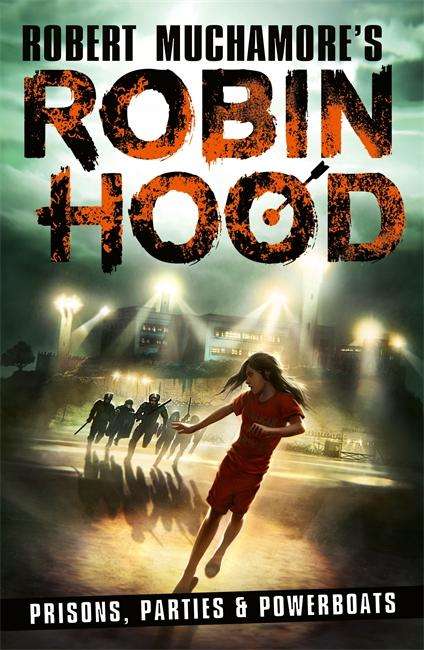 Robert Muchamore: Robin Hood 7: Prisons, Parties &amp; Powerboats (Robert Muchamore's Robin Hood), Buch