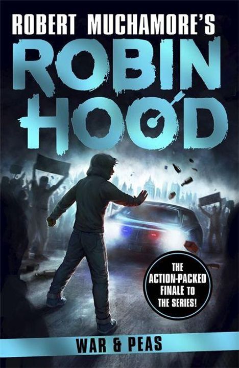 "Robert Muchamore's Robin Hood. War & Peas. The action-packed finale to the series!" Ein Jugendlicher mit Pfeil blickt auf Polizei.