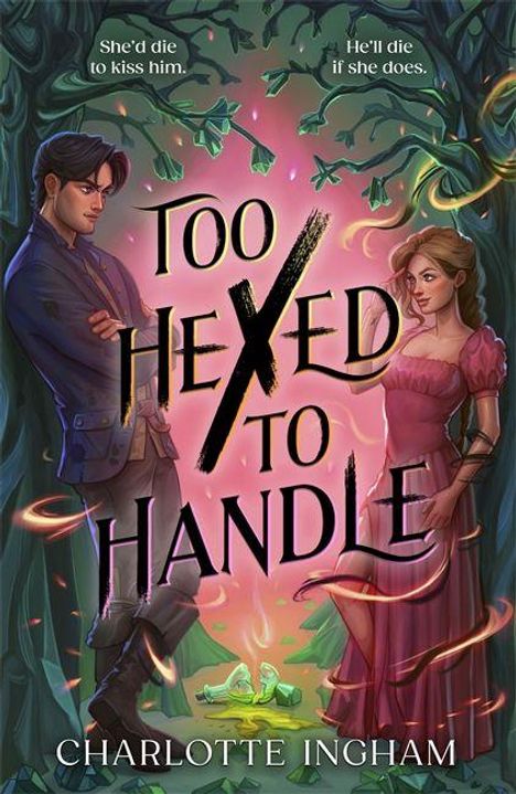 Oben: "She'd die to kiss him. He'll die if she does." Mittig: "Too Hexed to Handle". Unten: "Charlotte Ingham". Illustration: Ein Mann und eine Frau im Wald.