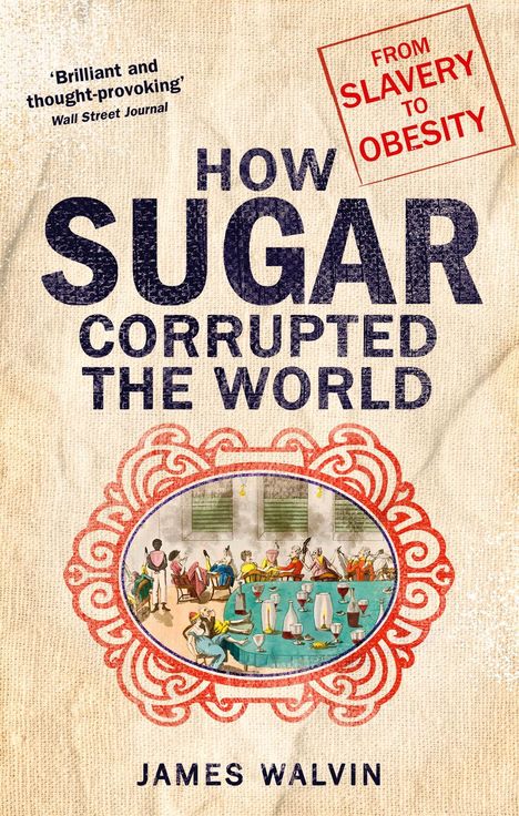 James Walvin: How Sugar Corrupted the World, Buch