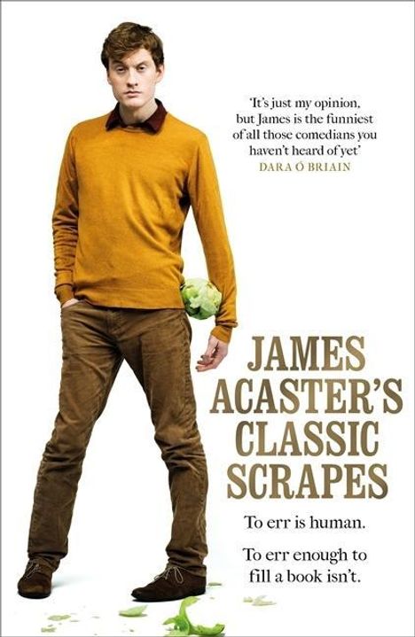 James Acaster: James Acaster's Classic Scrapes - The Hilarious Sunday Times Bestseller, Buch