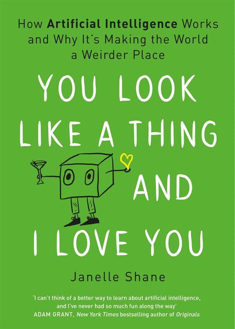 "YOU LOOK LIKE A THING AND I LOVE YOU" steht auf grünem Hintergrund mit Roboter-Illustration, geschrieben von Janelle Shane.