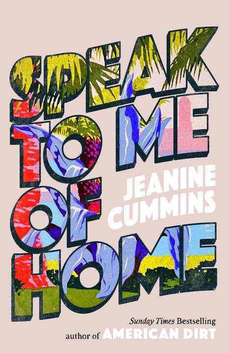 "Speak to Me of Home", Jeanine Cummins. Farbenfrohe Buchstaben mit Natur- und Gebäudemotiven.