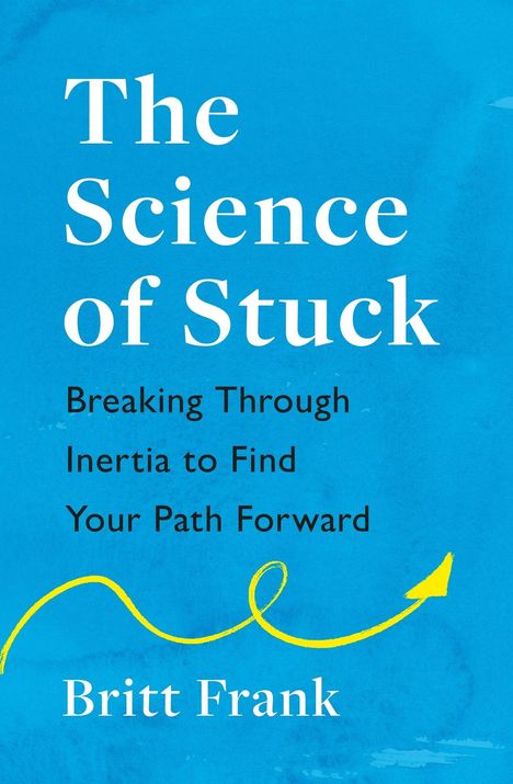 Britt Frank: The Science of Stuck: Breaking Through Inertia to Find Your Path Forward, Buch