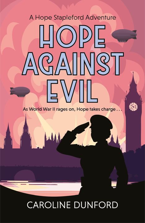 Texts: "A Hope Stapleford Adventure," "HOPE AGAINST EVIL," "As World War II rages on, Hope takes charge," "CAROLINE DUNFORD."

Beschreibung: Eine Illustration mit einem salutierenden Offizier vor Londoner Skyline und Zeppelinen am Himmel.