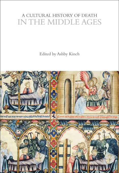„A Cultural History of Death in the Middle Ages, Edited by Ashby Kinch.“ Mittelalterliche Illustrationen von Sterbeszenen.