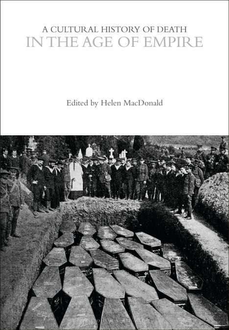 "A Cultural History of Death in the Age of Empire, Edited by Helen MacDonald." Viele Menschen stehen um einen Massengrab.