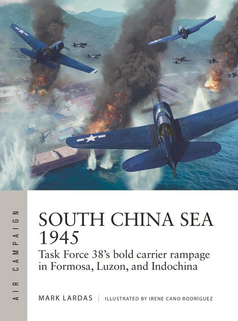 "South China Sea 1945. Task Force 38’s bold carrier rampage in Formosa, Luzon, and Indochina." Illustration: Kampfflugzeuge, Rauch.