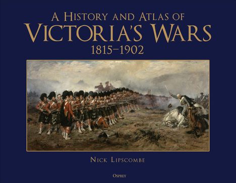 "A History and Atlas of Victoria's Wars 1815-1902" ist oben. Eine historische Schlacht mit Soldaten in Uniformen.