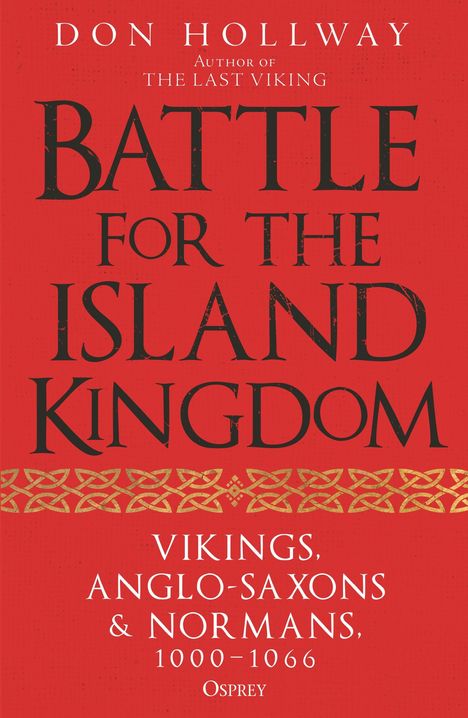 Text: "Don Hollway, Battle for the Island Kingdom, Vikings, Anglo-Saxons & Normans, 1000-1066, Osprey". Roter Hintergrund.