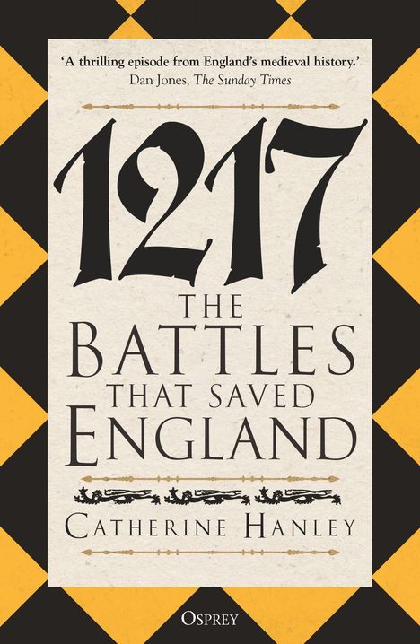 „1217 The Battles That Saved England“ von Catherine Hanley. Zitat von Dan Jones. Gelb-schwarzes Muster.