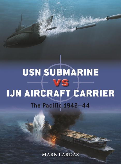 Text: "USN Submarine vs IJN Aircraft Carrier The Pacific 1942–44 Mark Lardas." Illustration zeigt U-Boot und brennenden Flugzeugträger.