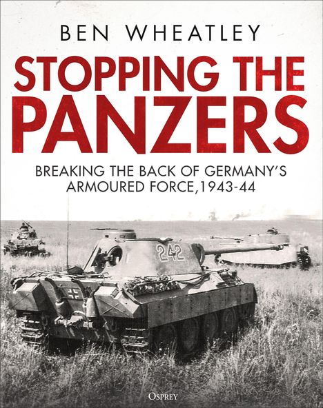 "STOPPING THE PANZERS: Breaking the Back of Germany’s Armoured Force, 1943-44" von Ben Wheatley. Foto von Panzern in einem Feld.