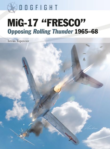 „MiG-17 ‚FRESCO‘ – Opposing Rolling Thunder 1965–68“, István Toperczer. Illustration zweier Flugzeuge im Luftkampf.