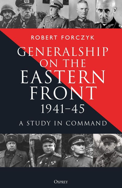 "Generalship on the Eastern Front 1941-45" von Robert Forczyk. Schwarz-rote Gestaltung, Bilder von Generälen.