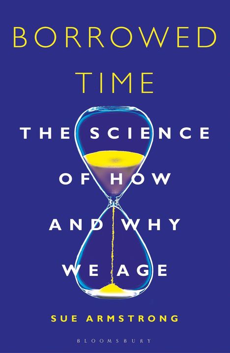 Sue Armstrong: Borrowed Time: The Science of How and Why We Age, Buch