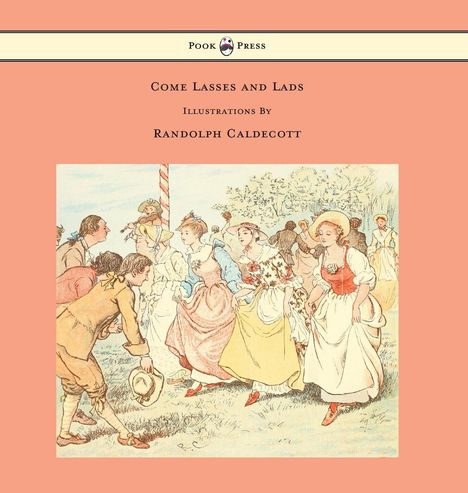 Randolph Caldecott: Come Lasses and Lads - Illustrated by Randolph Caldecott, Buch
