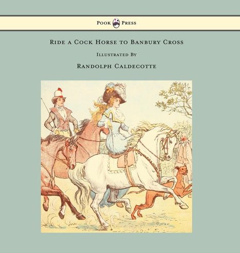 Randolph Caldecott: Ride a Cock Horse to Banbury Cross - Illustrated by Randolph Caldecott, Buch