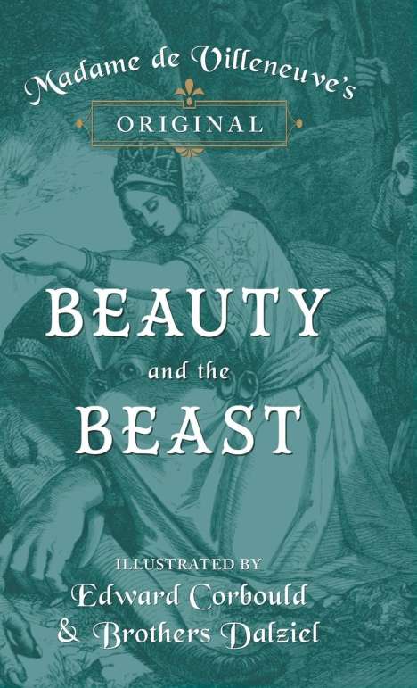 Gabrielle-Suzanne Barbot De Villeneuve: Madame de Villeneuve's Original Beauty and the Beast - Illustrated by Edward Corbould and Brothers Dalziel, Buch