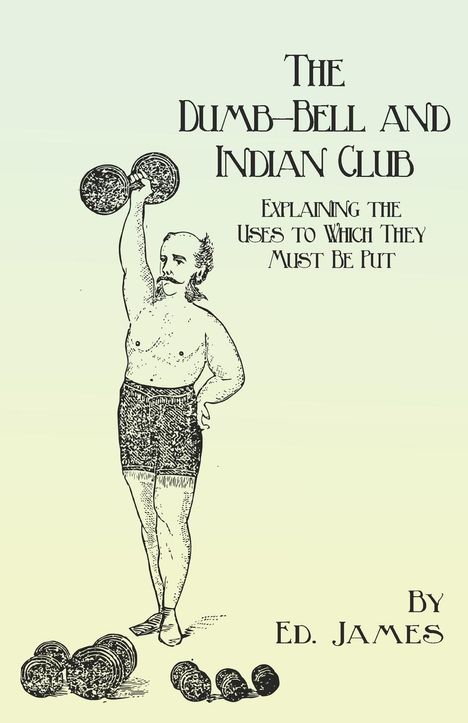Ed. James: The Dumb-Bell and Indian Club, Buch