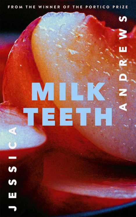 Jessica Andrews: Andrews, J: Milk Teeth, Buch