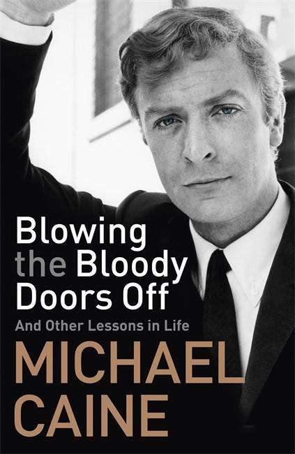 Michael Caine: Caine, M: Blowing the Bloody Doors Off, Buch