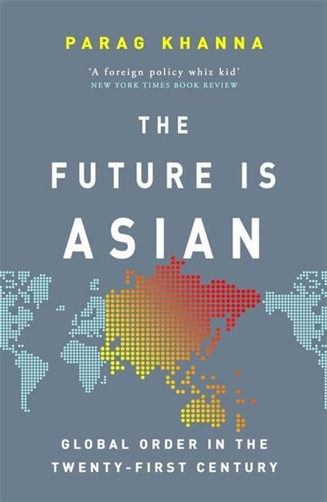 Parag Khanna: Khanna, P: Future Is Asian, Buch