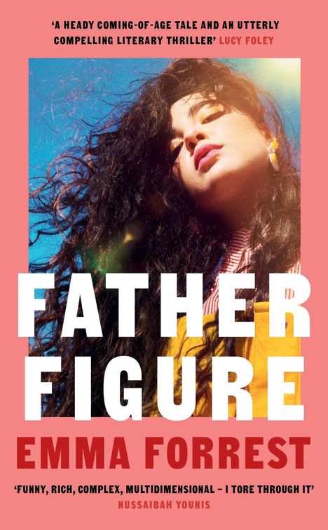 Oberer Text: 'A heady coming-of-age tale...' Lucy Foley. Mittlerer Text: FATHER FIGURE. Unterer Text: EMMA FORREST. Darunter Zitat von Nussaibah Younis. Frau mit langen Haaren vor blauem Himmel.