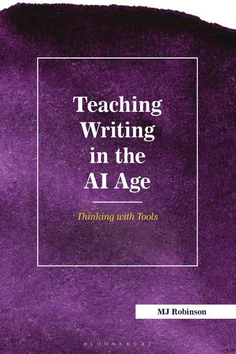Text: "Teaching Writing in the AI Age: Thinking with Tools" von MJ Robinson. Lila Hintergrund, schlichter Stil.