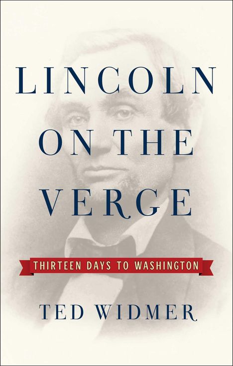 Ted Widmer: Lincoln on the Verge, Buch
