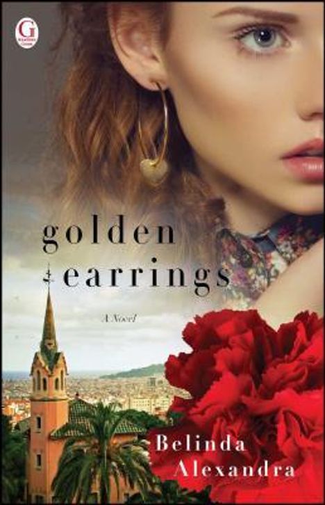 „golden earrings“, „A Novel“, „Belinda Alexandra“. Frau mit Ohrring, rote Rosen, mediterrane Architektur im Hintergrund.