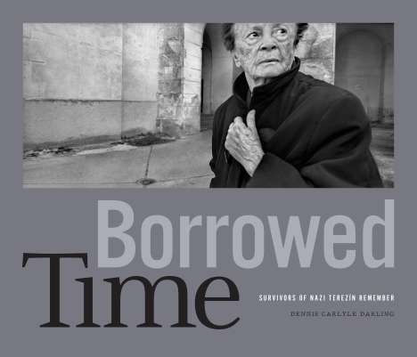 Dennis Carlyle Darling: Borrowed Time: Survivors of Nazi Terezín Remember, Buch