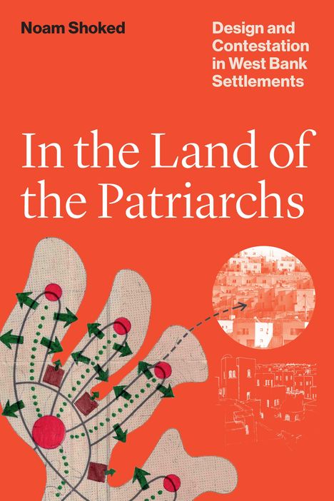 Noam Shoked: In the Land of the Patriarchs: Design and Contestation in West Bank Settlements, Buch