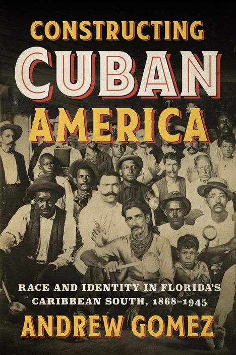 Andrew Gomez: Constructing Cuban America, Buch