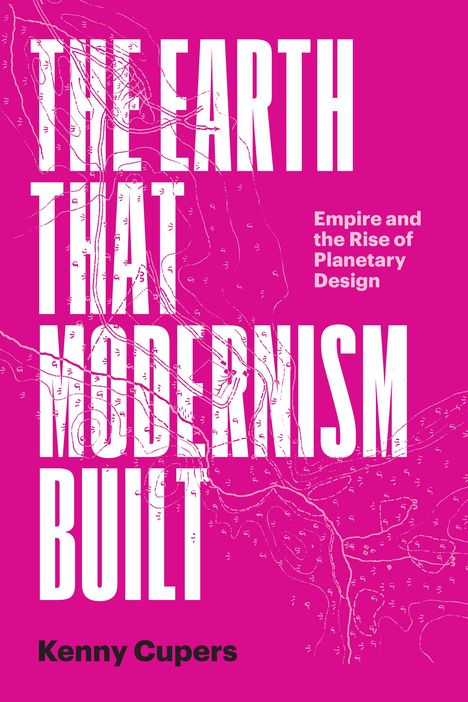 Kenny Cupers: The Earth That Modernism Built, Buch