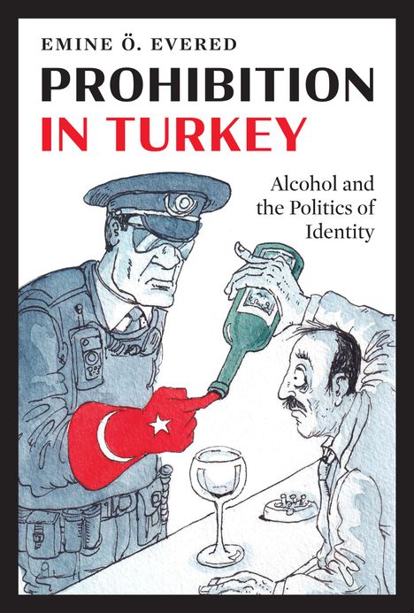 Emine Ö Evered: Prohibition in Turkey, Buch