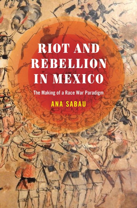 Ana Sabau: Riot and Rebellion in Mexico, Buch