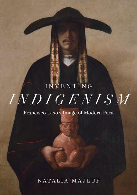 Natalia Majluf: Inventing Indigenism, Buch