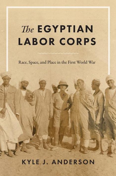 Kyle J Anderson: The Egyptian Labor Corps, Buch