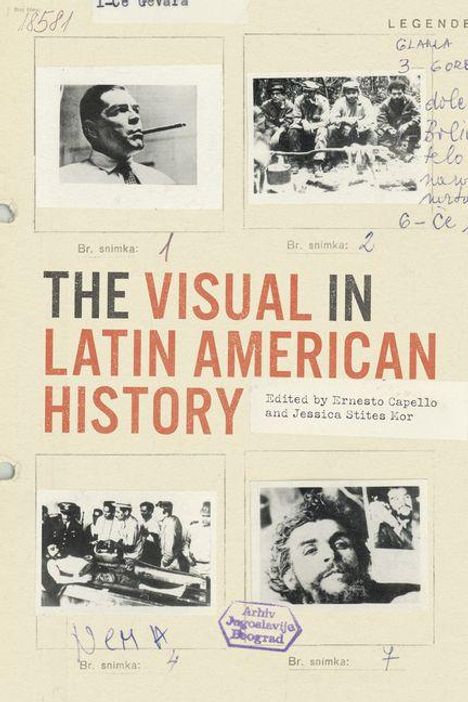 „The Visual in Latin American History“, bearbeitet von Ernesto Capello und Jessica Stites Mor. Vier historische Fotos.
