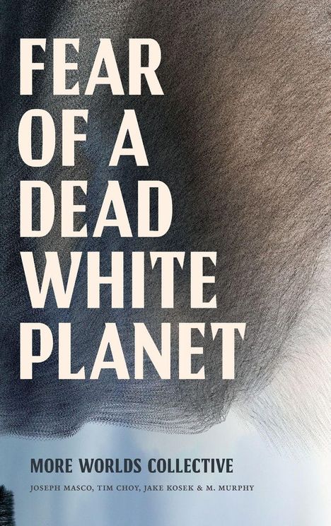 Text: "FEAR OF A DEAD WHITE PLANET" und "MORE WORLDS COLLECTIVE". Dunkle abstrakte Illustration im Hintergrund.