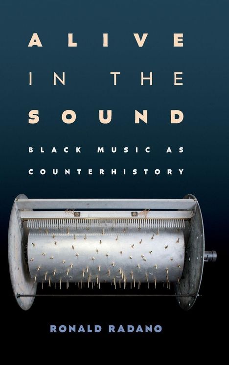 "ALIVE IN THE SOUND - BLACK MUSIC AS COUNTERHISTORY - RONALD RADANO." Eine Musikwalze ist abgebildet.