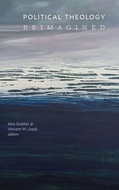 "Political Theology Reimagined" von Alex Dubilet & Vincent W. Lloyd, editorship. Abstraktes Gemälde in Blau- und Grautönen.
