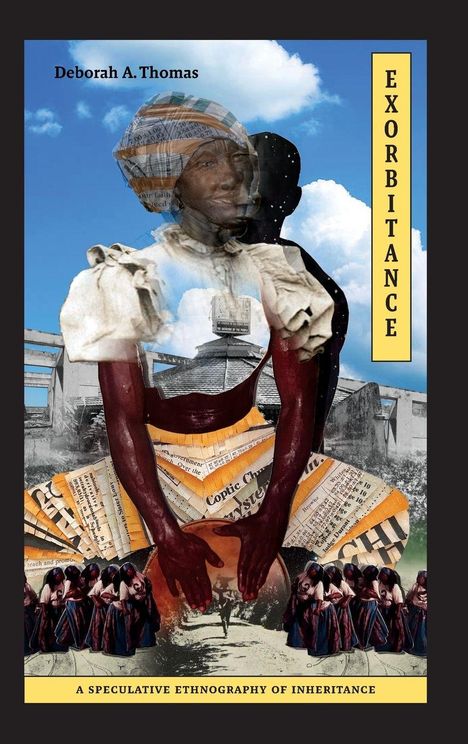 Text: "Deborah A. Thomas", "EXORBITANCE", "A SPECULATIVE ETHNOGRAPHY OF INHERITANCE". Collage mit Frau, Wolken, Häusern.