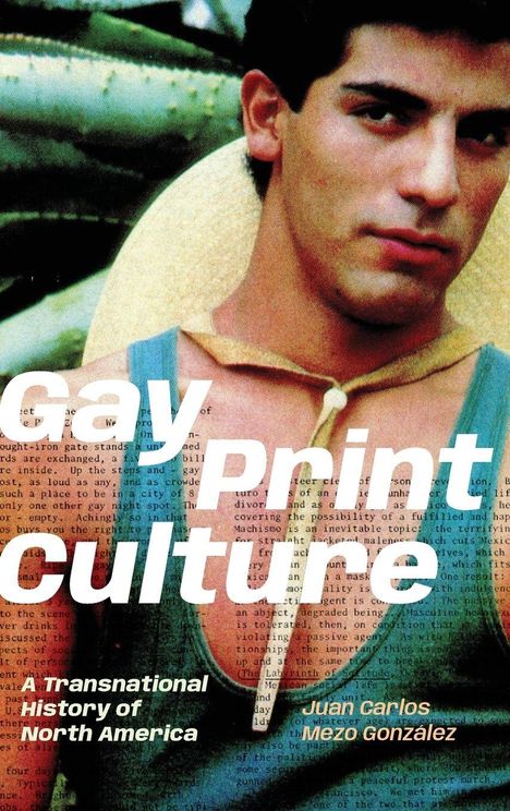 "Gay Print Culture" und "A Transnational History of North America" von Juan Carlos Mezo González. Bild eines Mannes.